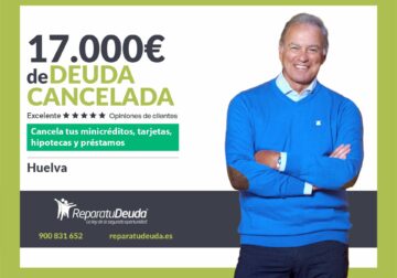 Repara tu Deuda Abogados cancela 17.000€ en Huelva (Andalucía) con la Ley de Segunda Oportunidad