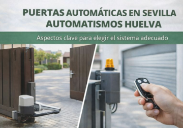 Puertas automáticas con Automatismos Huelva: aspectos clave para elegir el sistema adecuado